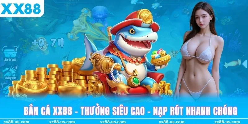 Bắn cá XX88 cam kết sự uy tín trong game cùng giao dịch siêu nhanh